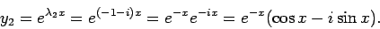 \begin{displaymath}y_2 = e^{\lambda_2x}=e^{(-1-i) x}=e^{-x}e^{-ix}=e^{-x}(\cos x - i\sin x).\end{displaymath}