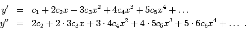 \begin{eqnarray*}
y' &=& c_1 + 2c_2x + 3c_3x^2 + 4c_4x^3 + 5c_5x^4 + \dots\\
y'...
...3x + 3\cdot 4c_4x^2 + 4\cdot 5c_5x^3 + 5\cdot 6c_6x^4
+ \dots  .
\end{eqnarray*}
