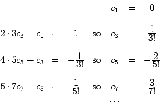 \begin{displaymath}
\begin{array}{ccccccc}
& & & &c_1 &=& 0\\
& & & & & & \\
...
...le 3}{\displaystyle 7!} \\
\par
& & & & \dots & &
\end{array}\end{displaymath}