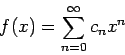 \begin{displaymath}f(x) = \sum_{n=0}^{\infty}c_nx^n\end{displaymath}