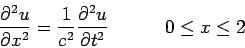 \begin{displaymath}\frac{\partial^2 u}{\partial x^2} = \frac{1}{c^2}\frac{\partial^2 u} {\partial t^2}         0\leq x\leq 2\end{displaymath}