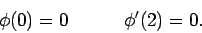 \begin{displaymath}\phi(0) = 0         \phi'(2) = 0.\end{displaymath}