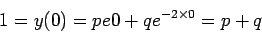 \begin{displaymath}1 = y(0)=p e0 + q e^{-2\times 0} = p + q\end{displaymath}