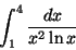 \begin{displaymath}\int_{1}^{4} \frac{dx}{x^{2}\ln x}
\end{displaymath}