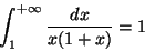 \begin{displaymath}\int_{1}^{+ \infty} \frac{dx}{x(1+x)} = 1
\end{displaymath}