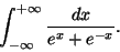 \begin{displaymath}\int_{-\infty}^{+\infty} \frac{dx}{e^{x}+e^{-x}}.
\end{displaymath}