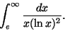 \begin{displaymath}\int_{e}^{\infty} \frac{dx}{x(\ln x)^2}.
\end{displaymath}