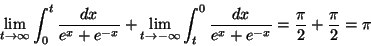 \begin{displaymath}\lim_{t\rightarrow\infty} \int_{0}^{t} \frac{dx}{e^{x}+e^{-x}...
...^{0} \frac{dx}{e^{x}+e^{-x}}=\frac{\pi}{2} +\frac{\pi}{2}=
\pi
\end{displaymath}