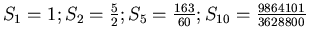 $S_1=1; S_2=\frac{5}{2}; S_5=\frac{163}{60};
S_{10}=\frac{9864101}{3628800}$