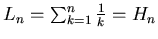 $L_n= \sum_{k=1}^{n} \frac{1}{k} =H_n$