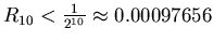 $R_{10}<\frac{1}{2^{10}} \approx 0.00097656$