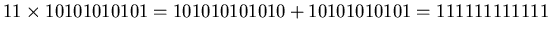 $11 \times 10101010101 = 101010101010 + 10101010101 =
111111111111 $