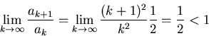 \begin{displaymath}\lim_{k \rightarrow \infty} \frac{a_{k+1}}{a_k} = \lim_{k \rightarrow
\infty} \frac{(k+1)^2}{k^2} \frac{1}{2} =\frac{1}{2} <1 \end{displaymath}