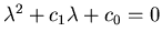 $\lambda^2 + c_1\lambda + c_0 = 0$