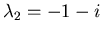 $\lambda_2 = -1-i$