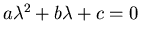 $a\lambda^2 + b\lambda + c = 0$