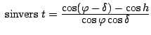 $ {\rm sinvers} t = \frac{\displaystyle \cos(\varphi - \delta)-\cos h}{\displaystyle
\cos \varphi \cos \delta}$