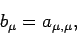 \begin{displaymath}b_{\mu} = a_{\mu,\mu},\end{displaymath}