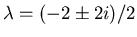 $\lambda = (-2\pm2i)/2$