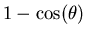 $1-\cos(\theta)$