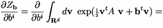 $\displaystyle \frac{\partial Z_{\bf b}}{\partial b^i} = \frac{\partial}{\partia...
...f v} ~~\exp({\scriptstyle\frac{ 1}{ 2}}{\bf v}^tA~{\bf v} + {\bf b}^t{\bf v}) =$