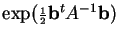 $ \exp({\scriptstyle\frac{1}{2}}{\bf b}^tA^{-1}{\bf b})$