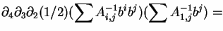 $\displaystyle \partial_4\partial_3\partial_2
(1/2)(\sum A^{-1}_{i,j}b^ib^j)( \sum A^{-1}_{1,j}b^j) =$