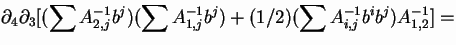 $\displaystyle \partial_4\partial_3
[(\sum A^{-1}_{2,j}b^j)( \sum A^{-1}_{1,j}b^j) +(1/2)(\sum A^{-1}_{i,j}b^ib^j)A^{-1}_{1,2}] = $