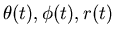 $\theta(t),\phi(t),r(t)$