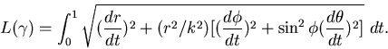 \begin{displaymath}L(\gamma)=\int_0^1\sqrt{(\frac{\textstyle dr }{\textstyle dt}...
...+ \sin^2\phi
(\frac{\textstyle d\theta}{\textstyle dt})^2]}~dt.\end{displaymath}