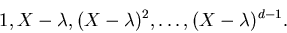 \begin{displaymath}1,X-\lambda,
(X-\lambda)^2,\dots,(X-\lambda)^{d-1}.\end{displaymath}