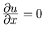 $\frac{\textstyle\partial u}{\textstyle\partial x}=0$