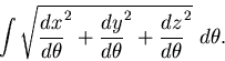 \begin{displaymath}\int \sqrt{\frac{dx}{d\theta}^2 +\frac{dy}{d\theta}^2 + \frac{dz}{d\theta}^2}
~d\theta.\end{displaymath}