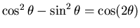 $\cos^2\theta - \sin^2\theta = \cos(2\theta)$