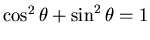 $\cos^2\theta + \sin^2\theta = 1$