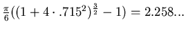 $\frac{\pi}{6}((1+4\cdot .715^2)^{\frac{3}{2}}-1)=2.258...$