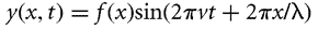 y(x,t) = f(x)sin(2 pi nu t + 2 pi x / lambda)