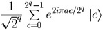 (1/sqrt 2^q)\su{c=0}^{2^q-1}e^{2 i pi a c/2^q} |c>.
