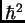 $ \hbar^2$