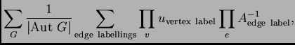 $\displaystyle \sum_G
\frac{\textstyle 1}{\textstyle \vert{\rm Aut~}G\vert}
\sum...
... edge~labellings} \prod_v u_{\rm vertex~label} \prod_e A^{-1}_{\rm edge~label},$