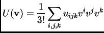 $\displaystyle U({\bf v}) = \frac{1}{3!}\sum_{i,j,k} u_{ijk}v^iv^jv^k$
