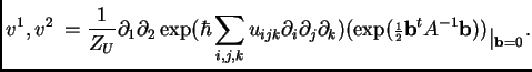 $\displaystyle \< v^1,v^2\> = \frac{1}{Z_U}\partial_1\partial_2 \exp(\hbar \sum_...
...iptstyle\frac{1}{2}}{\bf b}^tA^{-1}{\bf b}))
_{\textstyle \vert _{{\bf b} =0}}.$