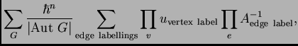 $\displaystyle \sum_G
\frac{\textstyle \hbar^n}{\textstyle \vert{\rm Aut~}G\vert...
... edge~labellings} \prod_v u_{\rm vertex~label} \prod_e A^{-1}_{\rm edge~label},$
