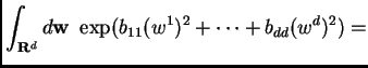 $\displaystyle \int_{{\bf R}^d} d{\bf w} ~~\exp(b_{11}(w^1)^2 +\cdots + b_{dd}(w^d)^2) =$