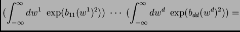 $\displaystyle (\int_{-\infty}^{\infty} dw^1~\exp(b_{11}(w^1)^2))~\cdots~(\int_{-\infty}^{\infty} dw^d~\exp(b_{dd}(w^d)^2))=$