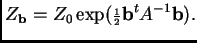 $\displaystyle Z_{\bf b} = Z_0 \exp({\scriptstyle\frac{1}{2}}{\bf b}^tA^{-1}{\bf b}) . $