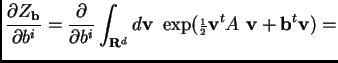 $\displaystyle \frac{\partial Z_{\bf b}}{\partial b^i} = \frac{\partial}{\partia...
...f v} ~~\exp({\scriptstyle\frac{ 1}{ 2}}{\bf v}^tA~{\bf v} + {\bf b}^t{\bf v}) =$