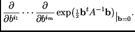 $\displaystyle \frac{\partial}{\partial b^{i_1}}\cdots \frac{\partial}{\partial ...
...criptstyle\frac{1}{2}}{\bf b}^tA^{-1}{\bf b})_{\textstyle \vert _{{\bf b} =0}}.$