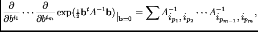 $\displaystyle \frac{\partial}{\partial b^{i_1}}\cdots \frac{\partial}{\partial ...
...1}_{\textstyle i_{p_1},i_{p_2}} \cdots
A^{-1}_{\textstyle i_{p_{m-1}},i_{p_m}},$