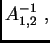 $\displaystyle A^{-1}_{1,2}~,$